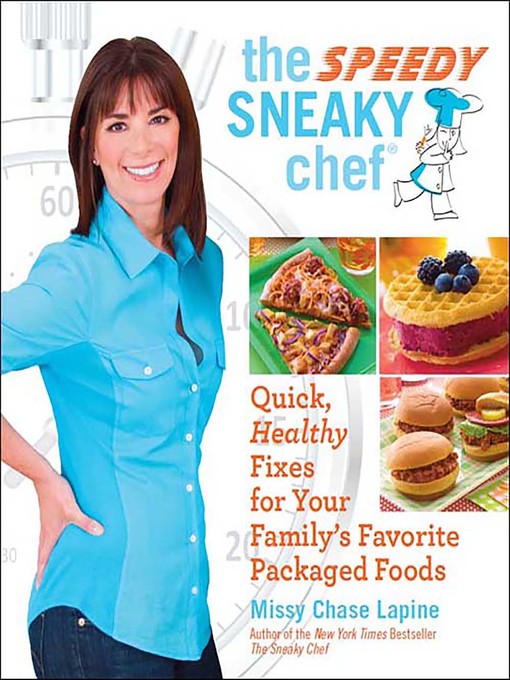 Title details for The Speedy Sneaky Chef by Missy Chase Lapine - Available